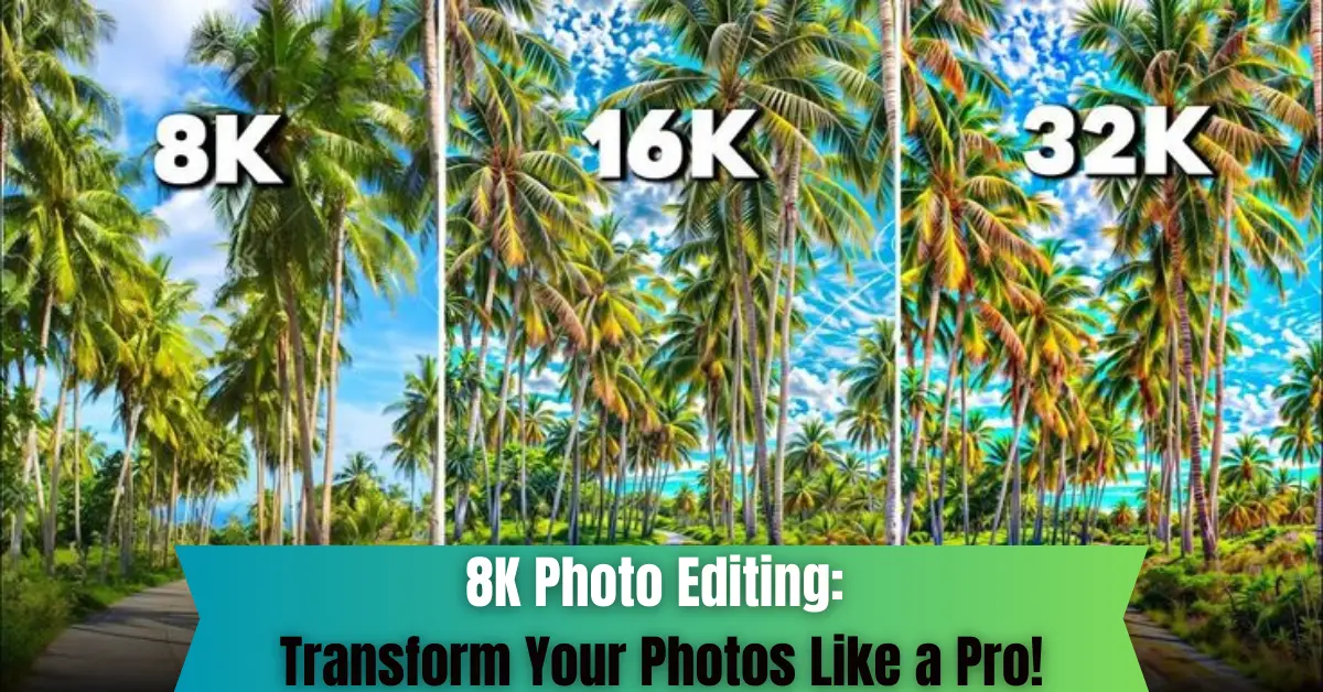 8k photo editing