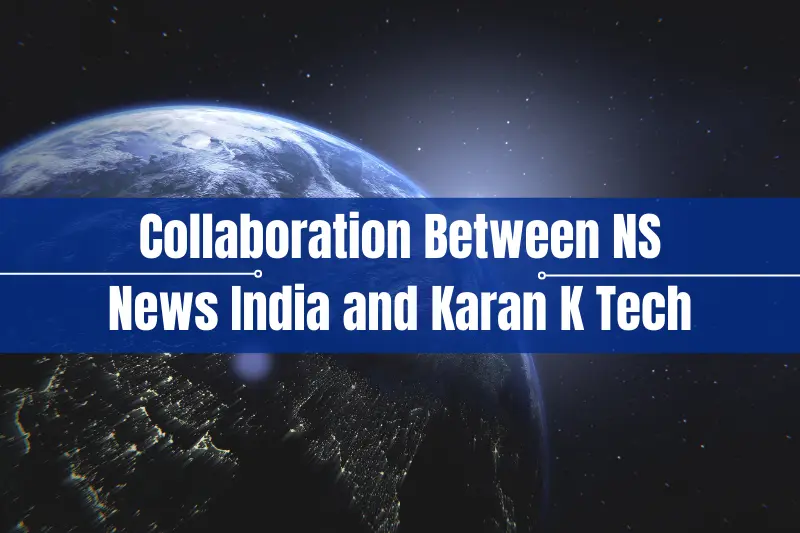 collaboration between ns news india and karan k tech