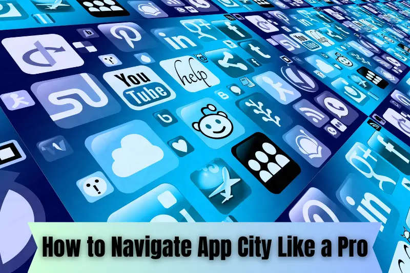 how to navigate app city like a pro