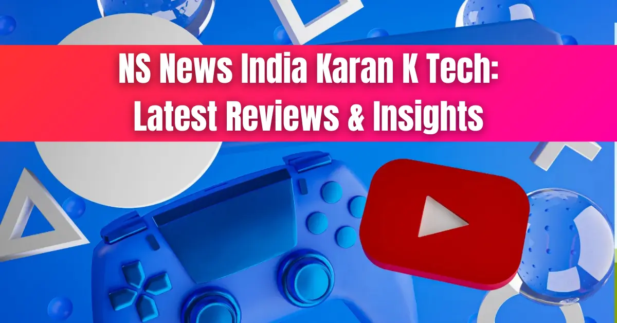 ns news india karan k tech